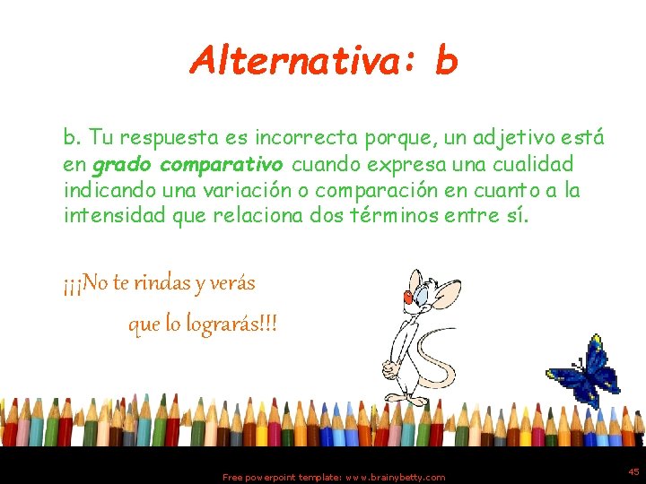 Alternativa: b b. Tu respuesta es incorrecta porque, un adjetivo está en grado comparativo