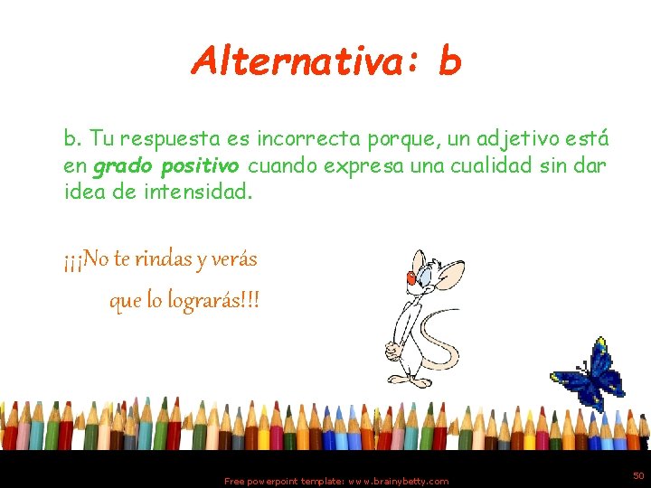 Alternativa: b b. Tu respuesta es incorrecta porque, un adjetivo está en grado positivo