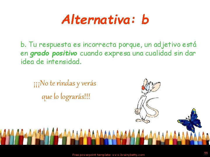 Alternativa: b b. Tu respuesta es incorrecta porque, un adjetivo está en grado positivo