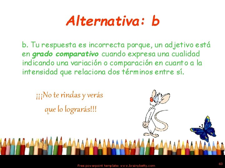 Alternativa: b b. Tu respuesta es incorrecta porque, un adjetivo está en grado comparativo