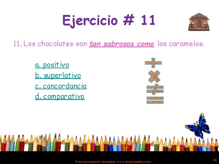 Ejercicio # 11 11. Los chocolates son tan sabrosos como los caramelos. a. positivo