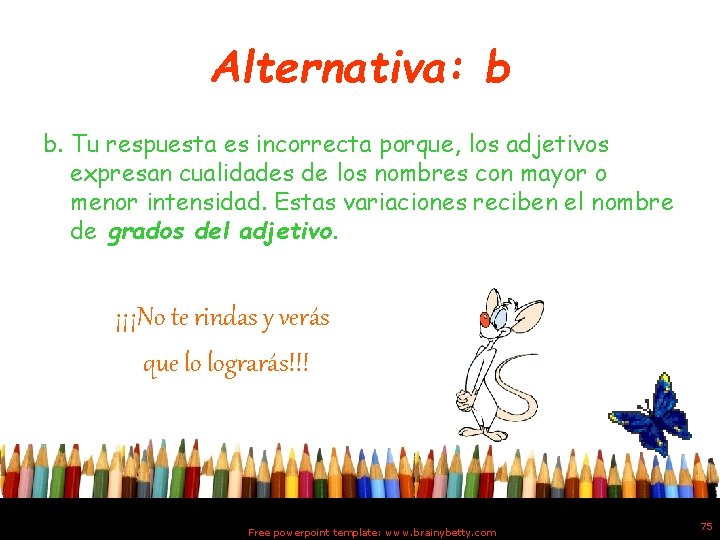 Alternativa: b b. Tu respuesta es incorrecta porque, los adjetivos expresan cualidades de los