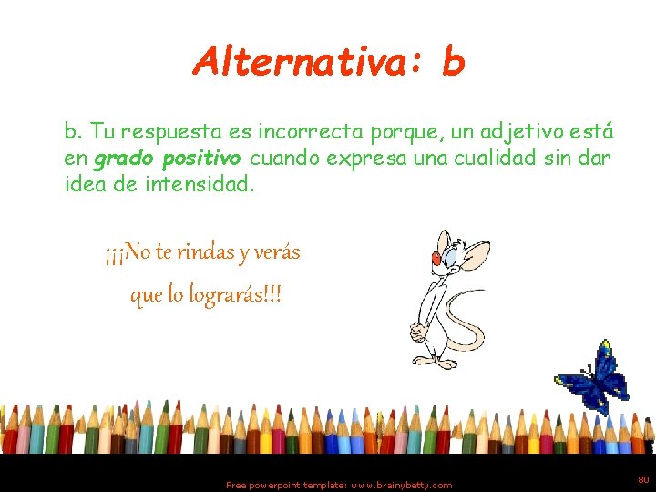 Alternativa: b b. Tu respuesta es incorrecta porque, un adjetivo está en grado positivo