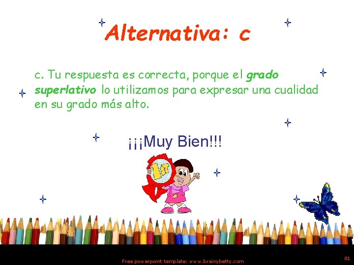 Alternativa: c c. Tu respuesta es correcta, porque el grado superlativo lo utilizamos para