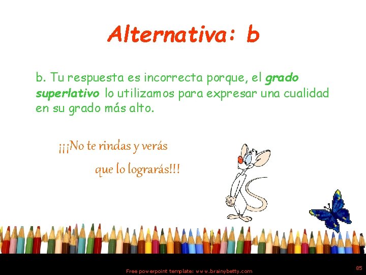 Alternativa: b b. Tu respuesta es incorrecta porque, el grado superlativo lo utilizamos para