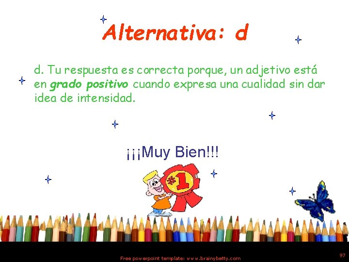 Alternativa: d d. Tu respuesta es correcta porque, un adjetivo está en grado positivo