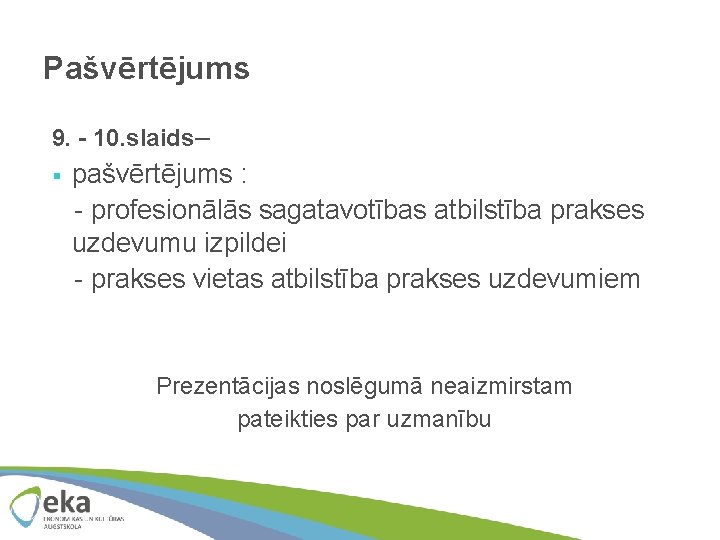 Pašvērtējums 9. - 10. slaids– § pašvērtējums : - profesionālās sagatavotības atbilstība prakses uzdevumu