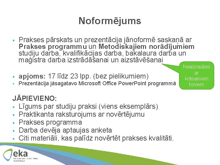 Noformējums § Prakses pārskats un prezentācija jānoformē saskaņā ar Prakses programmu un Metodiskajiem norādījumiem