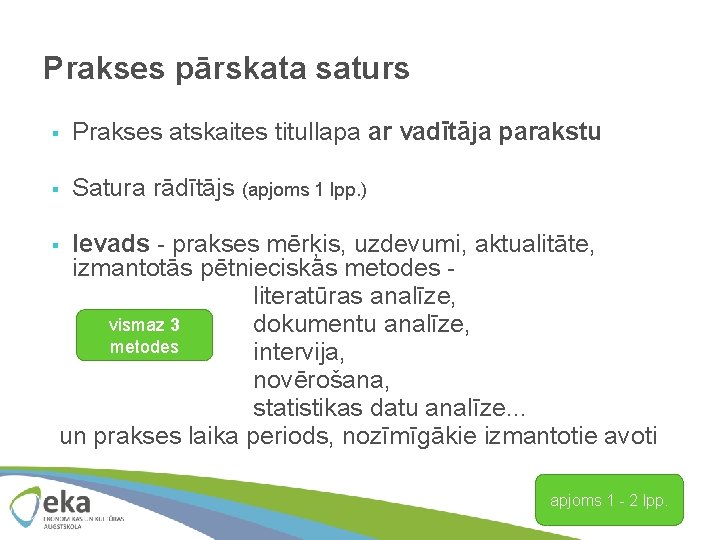 Prakses pārskata saturs § Prakses atskaites titullapa ar vadītāja parakstu § Satura rādītājs (apjoms