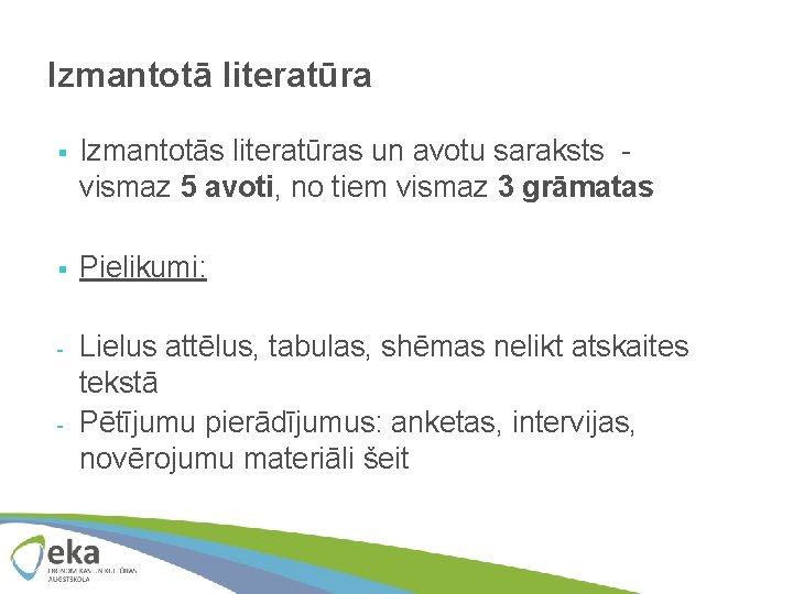 Izmantotā literatūra § Izmantotās literatūras un avotu saraksts vismaz 5 avoti, no tiem vismaz