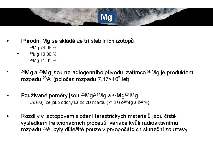 Mg • Přírodní Mg se skládá ze tří stabilních izotopů: – – – 24