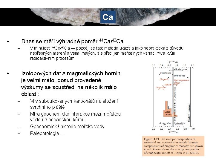 Ca • Dnes se měří výhradně poměr 44 Ca/42 Ca – • V minulosti