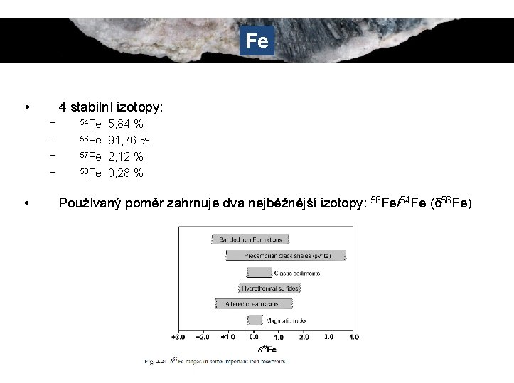 Fe • 4 stabilní izotopy: – – • 54 Fe 5, 84 % 56