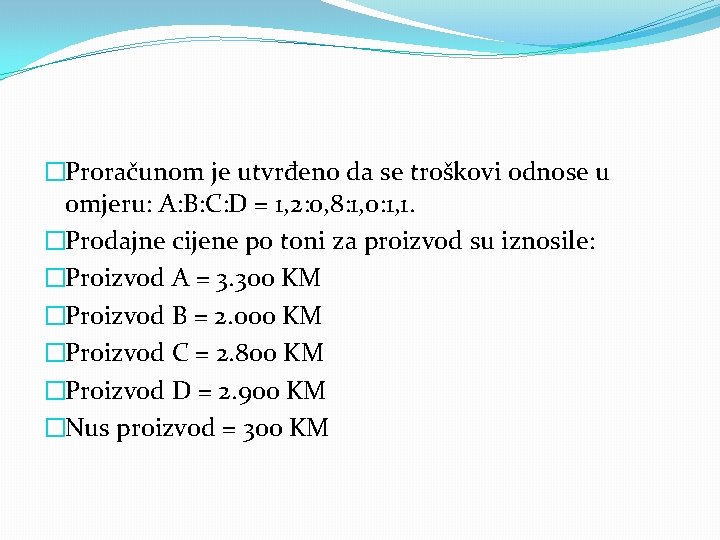 �Proračunom je utvrđeno da se troškovi odnose u omjeru: A: B: C: D =