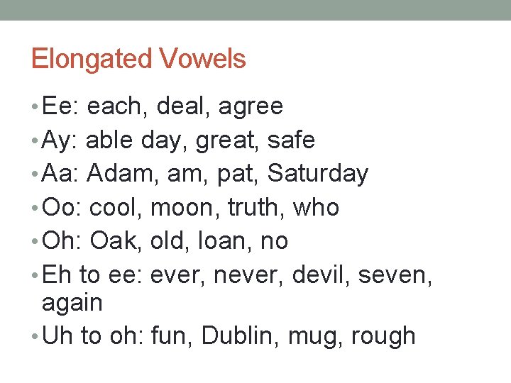 Elongated Vowels • Ee: each, deal, agree • Ay: able day, great, safe •