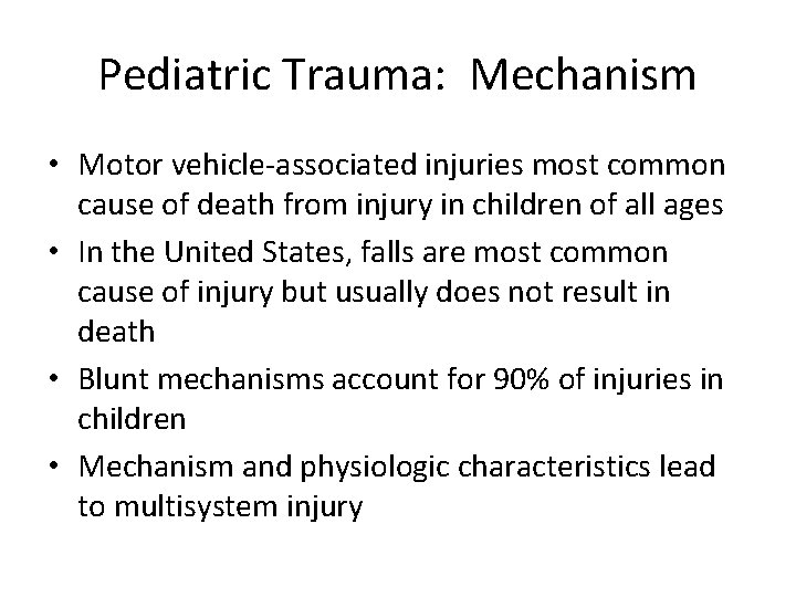 Pediatric Trauma: Mechanism • Motor vehicle-associated injuries most common cause of death from injury Pediatric Trauma: Mechanism • Motor vehicle-associated injuries most common cause of death from injury