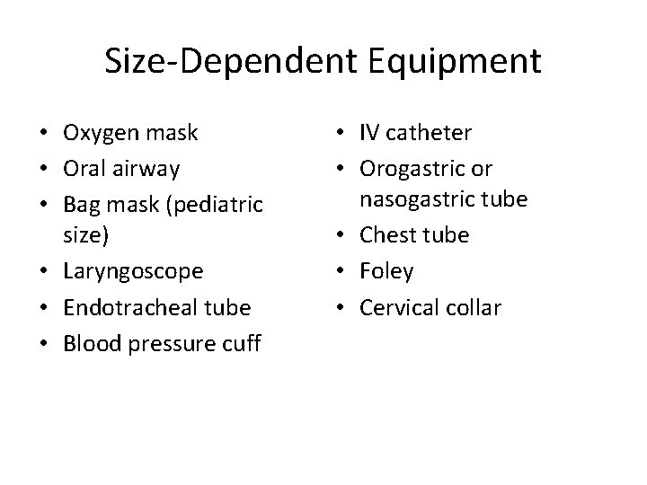 Size-Dependent Equipment • Oxygen mask • Oral airway • Bag mask (pediatric size) •