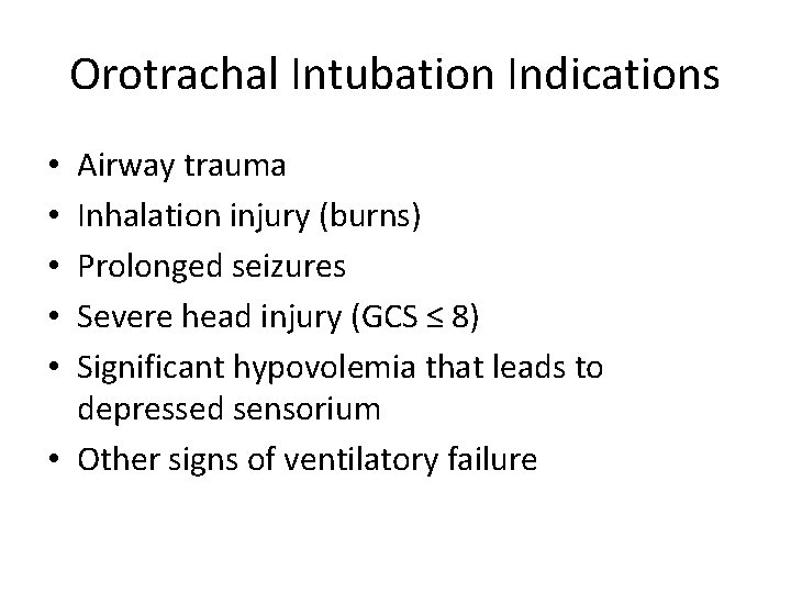 Orotrachal Intubation Indications Airway trauma Inhalation injury (burns) Prolonged seizures Severe head injury (GCS
