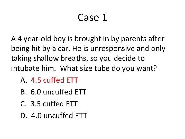 Case 1 A 4 year-old boy is brought in by parents after being hit