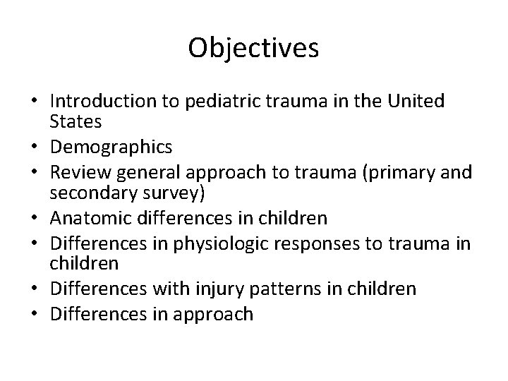 Objectives • Introduction to pediatric trauma in the United States • Demographics • Review