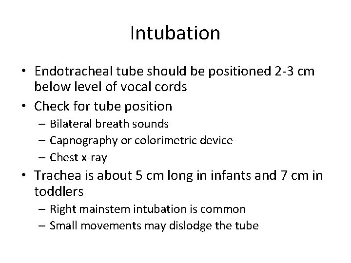 Intubation • Endotracheal tube should be positioned 2 -3 cm below level of vocal