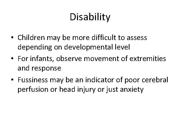 Disability • Children may be more difficult to assess depending on developmental level •