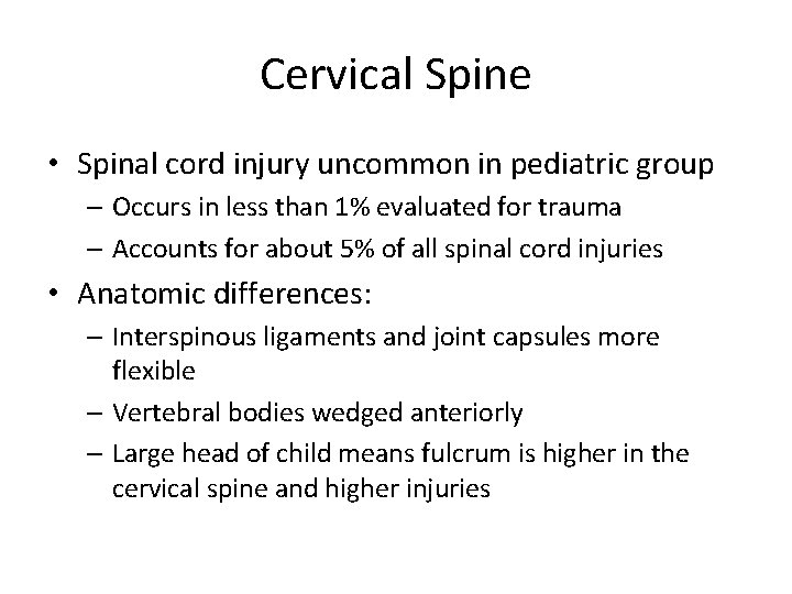 Cervical Spine • Spinal cord injury uncommon in pediatric group – Occurs in less Cervical Spine • Spinal cord injury uncommon in pediatric group – Occurs in less