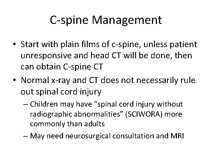 C-spine Management • Start with plain films of c-spine, unless patient unresponsive and head