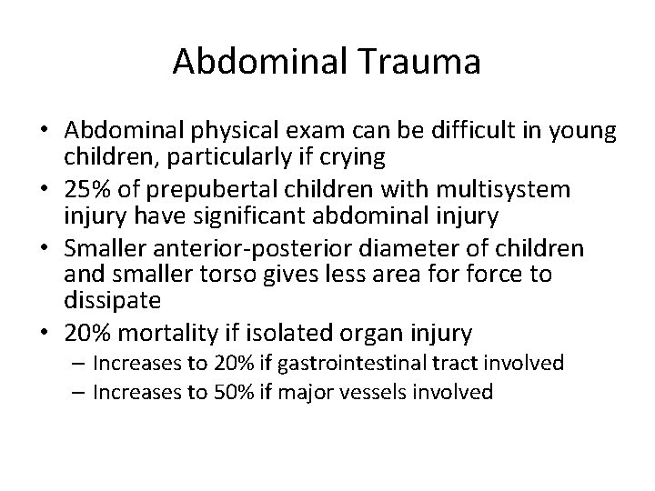 Abdominal Trauma • Abdominal physical exam can be difficult in young children, particularly if
