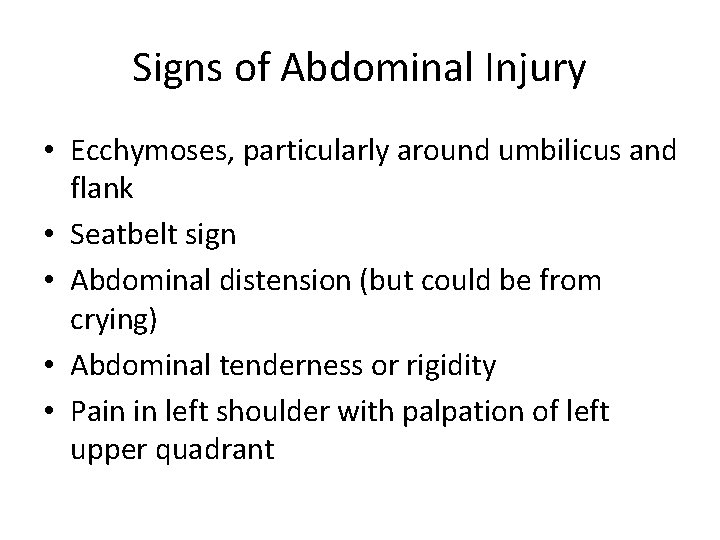 Signs of Abdominal Injury • Ecchymoses, particularly around umbilicus and flank • Seatbelt sign