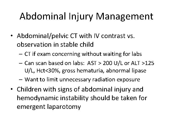 Abdominal Injury Management • Abdominal/pelvic CT with IV contrast vs. observation in stable child Abdominal Injury Management • Abdominal/pelvic CT with IV contrast vs. observation in stable child