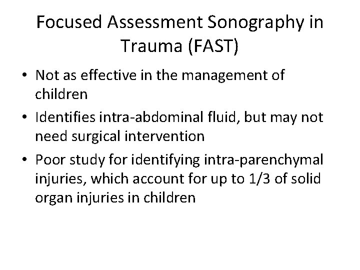 Focused Assessment Sonography in Trauma (FAST) • Not as effective in the management of