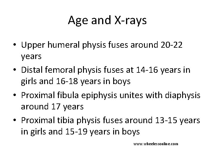 Age and X-rays • Upper humeral physis fuses around 20 -22 years • Distal Age and X-rays • Upper humeral physis fuses around 20 -22 years • Distal