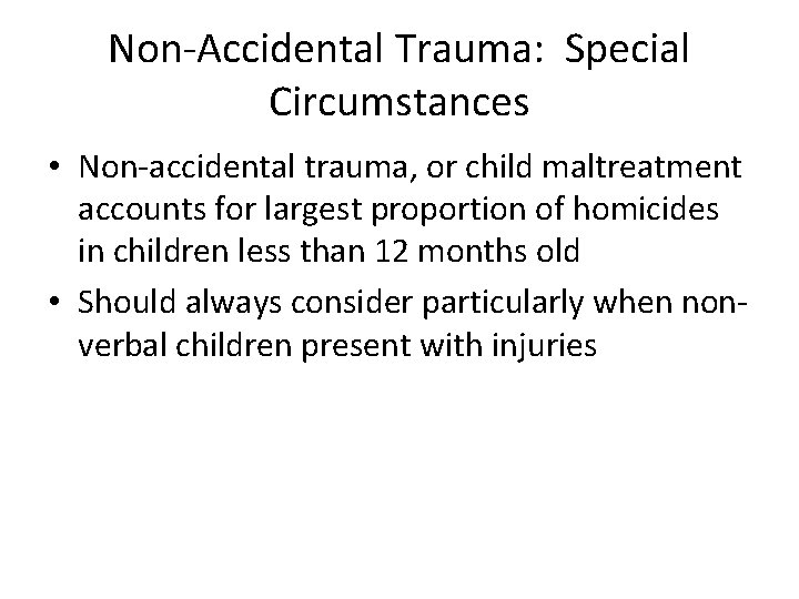 Non-Accidental Trauma: Special Circumstances • Non-accidental trauma, or child maltreatment accounts for largest proportion
