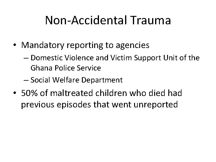 Non-Accidental Trauma • Mandatory reporting to agencies – Domestic Violence and Victim Support Unit