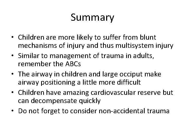 Summary • Children are more likely to suffer from blunt mechanisms of injury and