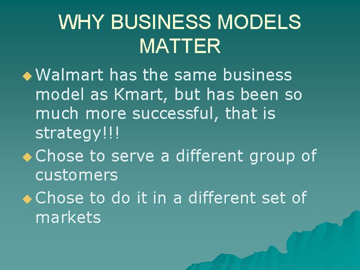 WHY BUSINESS MODELS MATTER u Walmart has the same business model as Kmart, but