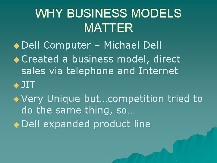 WHY BUSINESS MODELS MATTER u Dell Computer – Michael Dell u Created a business