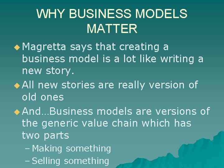 WHY BUSINESS MODELS MATTER u Magretta says that creating a business model is a