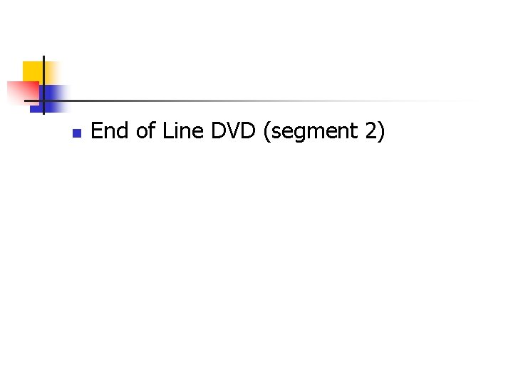 n End of Line DVD (segment 2) n End of Line DVD (segment 2)