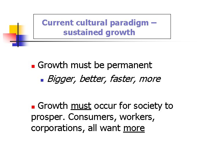 Current cultural paradigm – sustained growth n Growth must be permanent n Bigger, better, Current cultural paradigm – sustained growth n Growth must be permanent n Bigger, better,