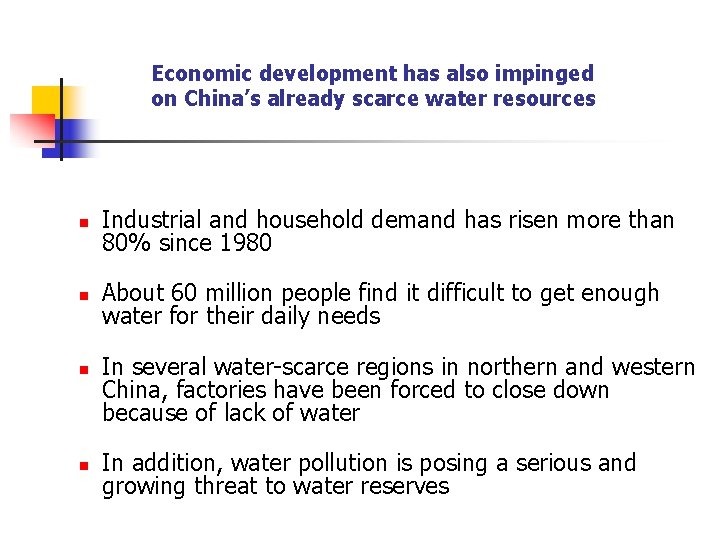 Economic development has also impinged on China’s already scarce water resources n Industrial and