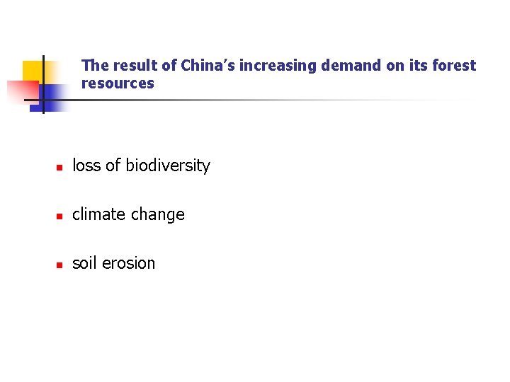 The result of China’s increasing demand on its forest resources n loss of biodiversity The result of China’s increasing demand on its forest resources n loss of biodiversity