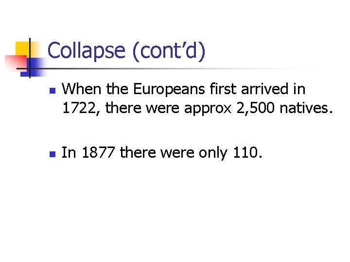 Collapse (cont’d) n n When the Europeans first arrived in 1722, there were approx