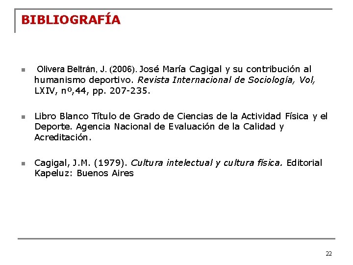 BIBLIOGRAFÍA n n n Olivera Beltrán, J. (2006). José María Cagigal y su contribución