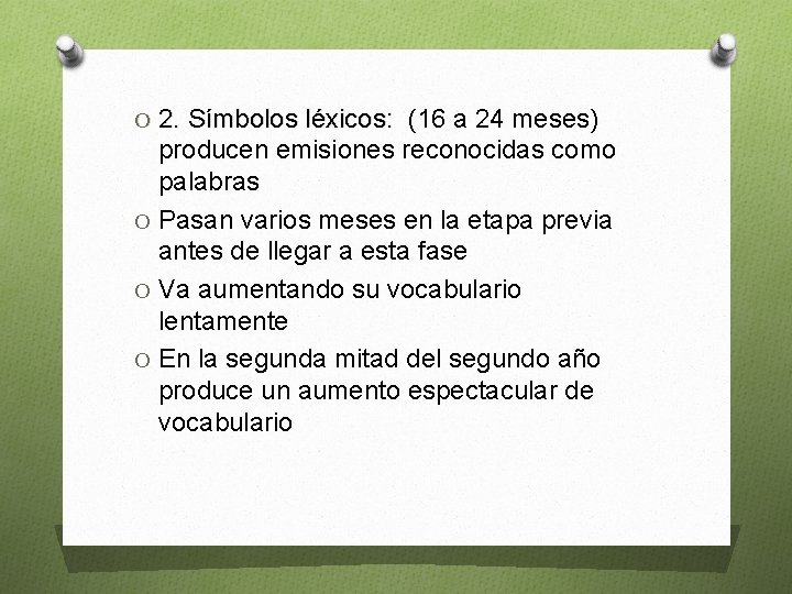 O 2. Símbolos léxicos: (16 a 24 meses) producen emisiones reconocidas como palabras O