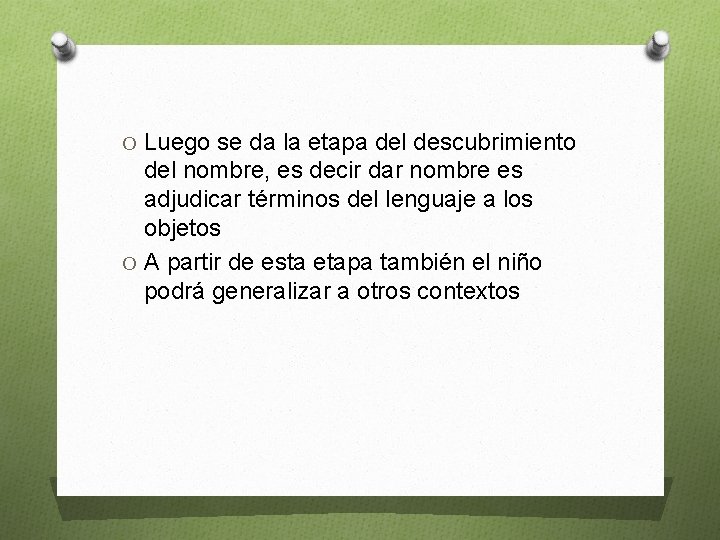 O Luego se da la etapa del descubrimiento del nombre, es decir dar nombre