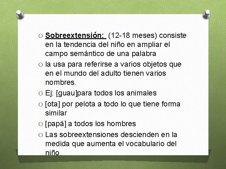 O Sobreextensión: (12 -18 meses) consiste en la tendencia del niño en ampliar el