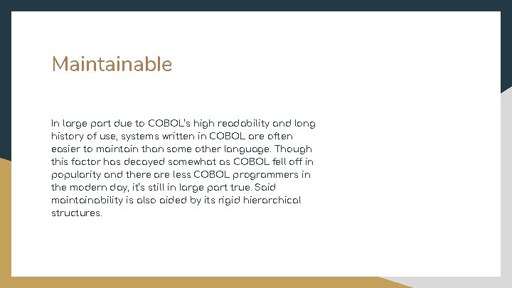 Maintainable In large part due to COBOL’s high readability and long history of use,
