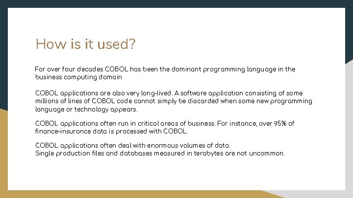 How is it used? For over four decades COBOL has been the dominant programming